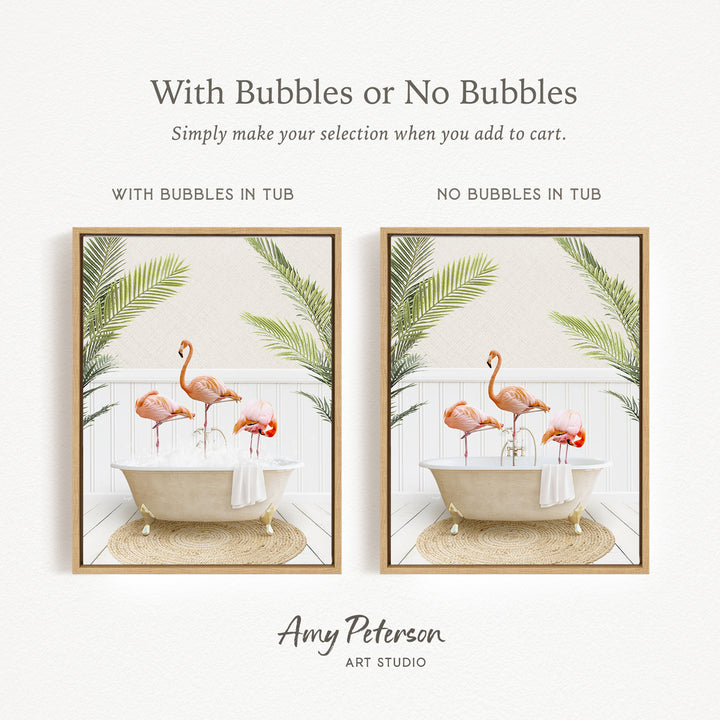 The image is a framed print featuring a tropical scene with two flamingos in a bathtub, surrounded by palm leaves. The text above the image reads "With Bubbles or No Bubbles" and below it, "Simply make your selection when you add to cart." The text below the framed print states "WITH BUBBLES IN TUB" and "NO BUBBLES IN TUB," indicating the presence or absence of bubbles in the bathtub.