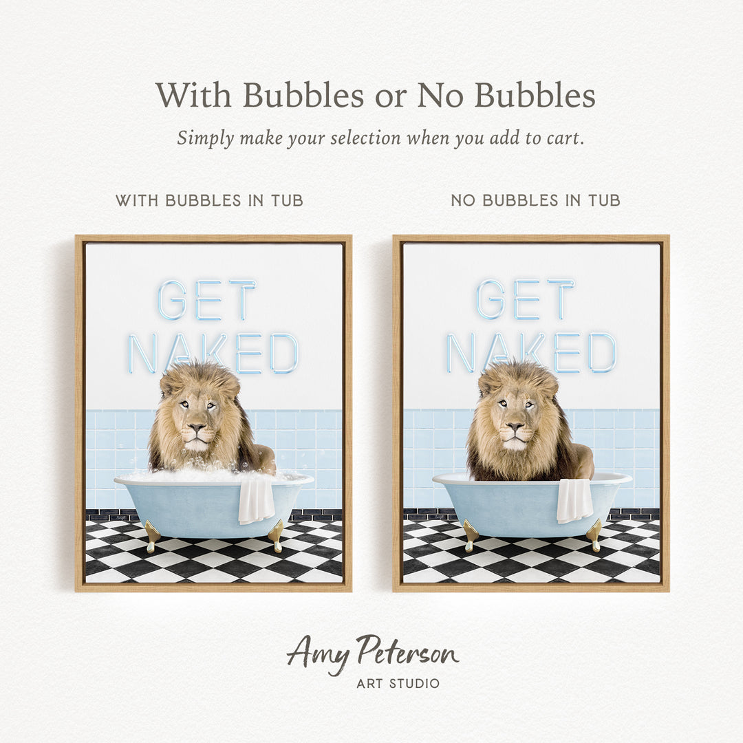 The image is a framed print featuring a lion sitting in a bathtub with the words "GET NAKED" written on it. The print has two different interpretations: one with bubbles and one without bubbles. The text above the print reads "With Bubbles or No Bubbles Simply make your selection when you add to cart."