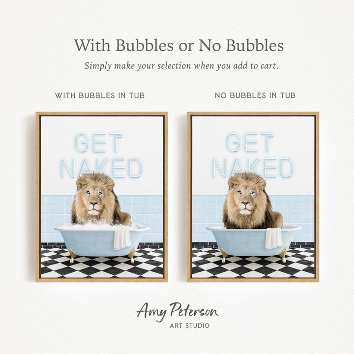 The image is a framed print featuring a lion sitting in a bathtub with the words "GET NAKED" written on it. The print has two different interpretations: one with bubbles and one without bubbles. The text above the print reads "With Bubbles or No Bubbles Simply make your selection when you add to cart."