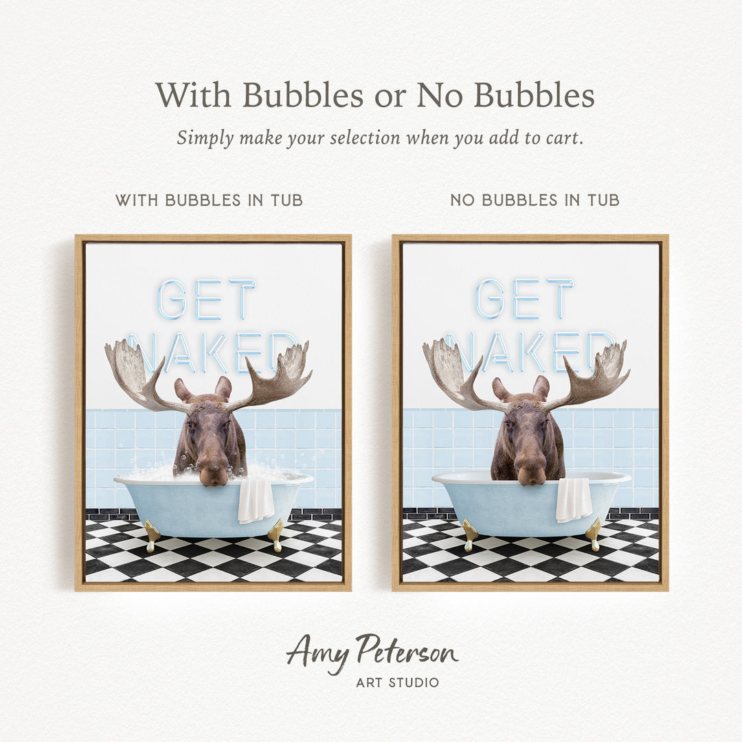 The image is a framed print featuring a moose sitting in a bathtub with the words "GET NAKED" written on it. The print has two different options: one with bubbles in the tub and one without bubbles in the tub.