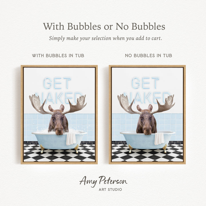 The image is a framed print featuring a moose sitting in a bathtub with the words "GET NAKED" written on it. The print has two different options: one with bubbles in the tub and one without bubbles in the tub.