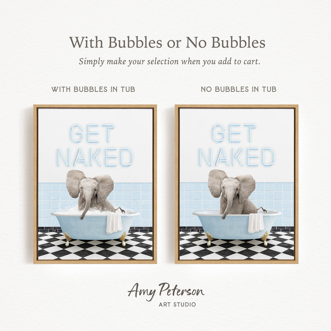 The image is a framed print featuring a playful elephant sitting in a bathtub with the words "GET NAKED" written on it. The print has two different options: one with bubbles in the tub and one without bubbles in the tub. The text above the print reads "With Bubbles or No Bubbles Simply make your selection when you add to cart."