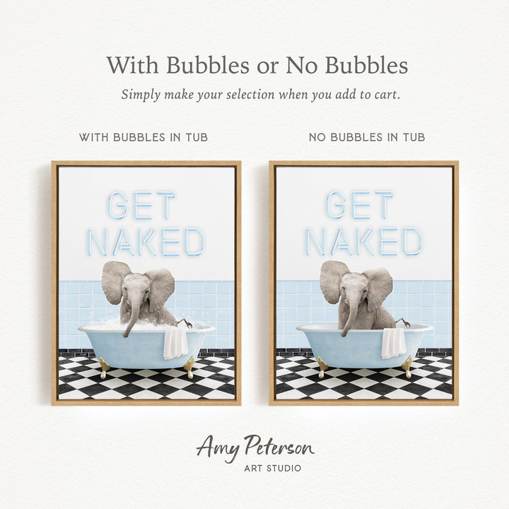 The image is a framed print featuring a playful elephant sitting in a bathtub with the words "GET NAKED" written on it. The print has two different options: one with bubbles in the tub and one without bubbles in the tub. The text above the print reads "With Bubbles or No Bubbles Simply make your selection when you add to cart."