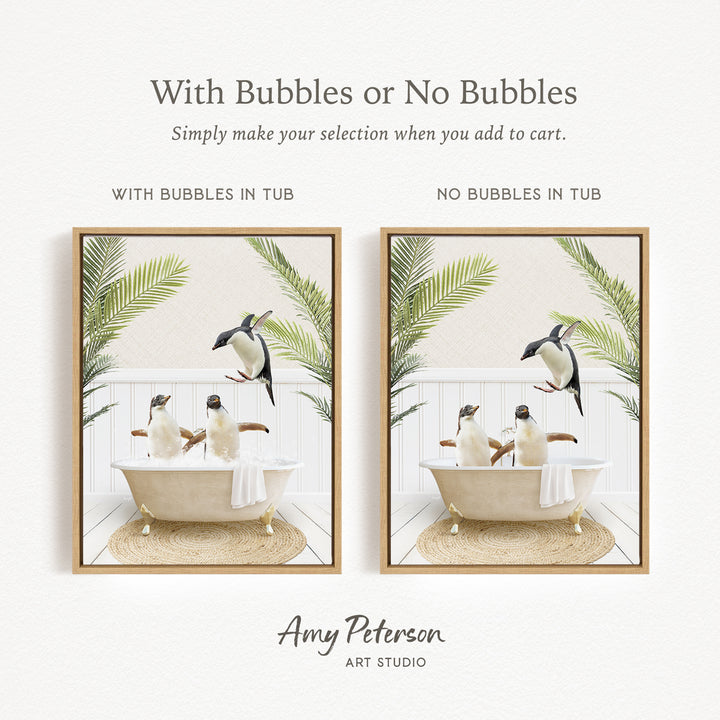 The image is a collage of two framed pictures, each depicting a penguin in a bathtub. The penguins are white and black, and they appear to be enjoying a relaxing bath. The text above the images reads "With Bubbles or No Bubbles" and "Simply make your selection when you add to cart." The text below the images says "WITH BUBBLES IN TUB" and "NO BUBBLES IN TUB."