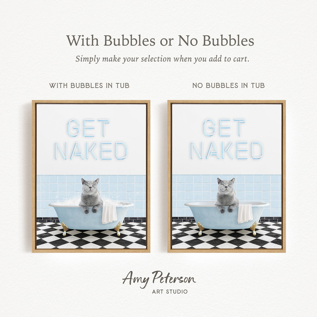 The image is a framed print featuring a cat sitting in a bathtub with the words "GET NAKED" written on it. The print has two different options: one with bubbles in the tub and one without bubbles in the tub. The text above the print reads "With Bubbles or No Bubbles Simply make your selection when you add to cart."