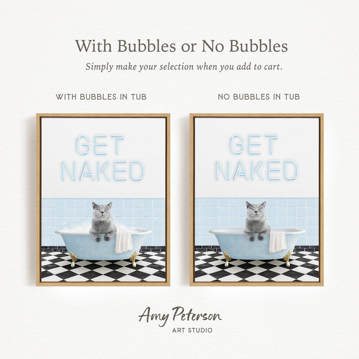 The image is a framed print featuring a cat sitting in a bathtub with the words "GET NAKED" written on it. The print has two different options: one with bubbles in the tub and one without bubbles in the tub. The text above the print reads "With Bubbles or No Bubbles Simply make your selection when you add to cart."