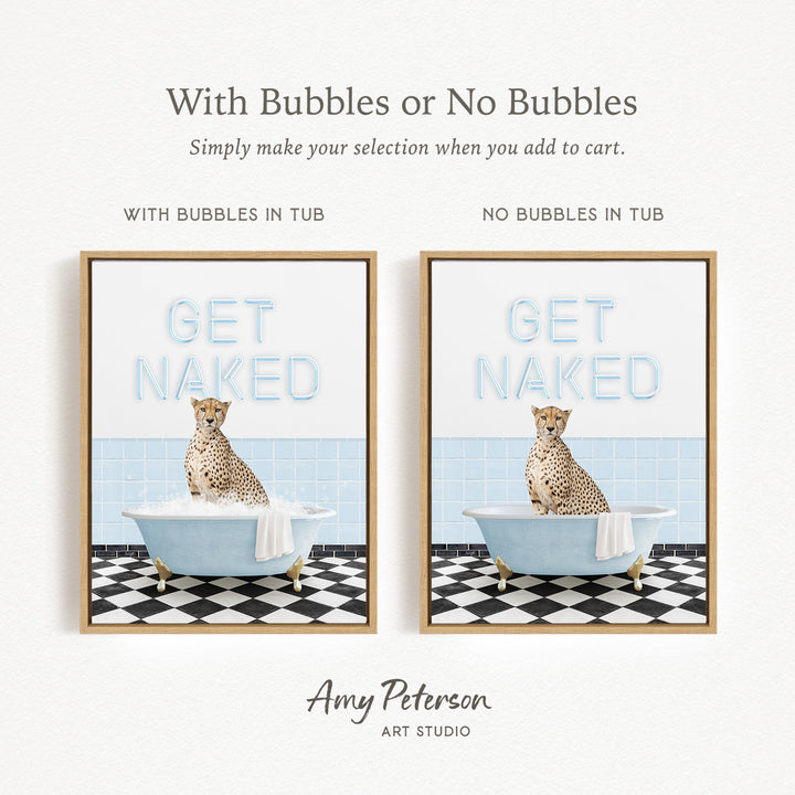 The image is a framed print featuring a cheetah sitting in a bathtub with the words "GET NAKED" written above it. The print has two different options: one with bubbles in the tub and one without bubbles in the tub.