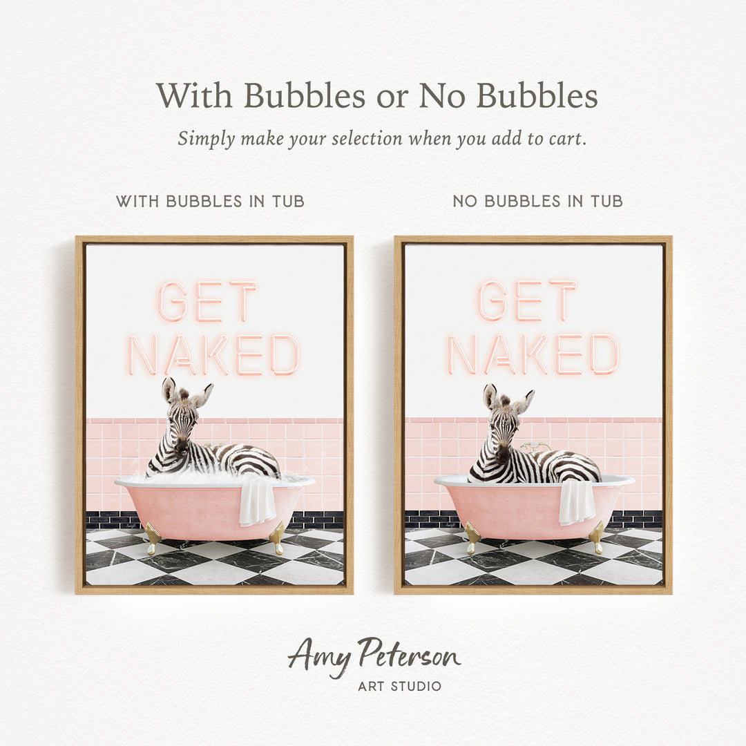 The image is a framed print featuring a zebra sitting in a pink bathtub with the text "GET NAKED" written on it. The print has two different options: one with bubbles in the tub and one without bubbles in the tub.