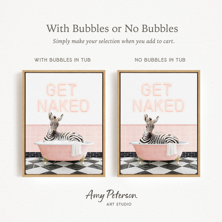 The image is a framed print featuring a zebra sitting in a pink bathtub with the text "GET NAKED" written on it. The print has two different options: one with bubbles in the tub and one without bubbles in the tub.