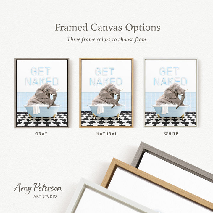three framed canvas options featuring a gray elephant sitting in a bathtub, with the words "GET NAKED" written above it. The options are labeled "GRY," "NATURAL," and "WHITE" to indicate the frame color.