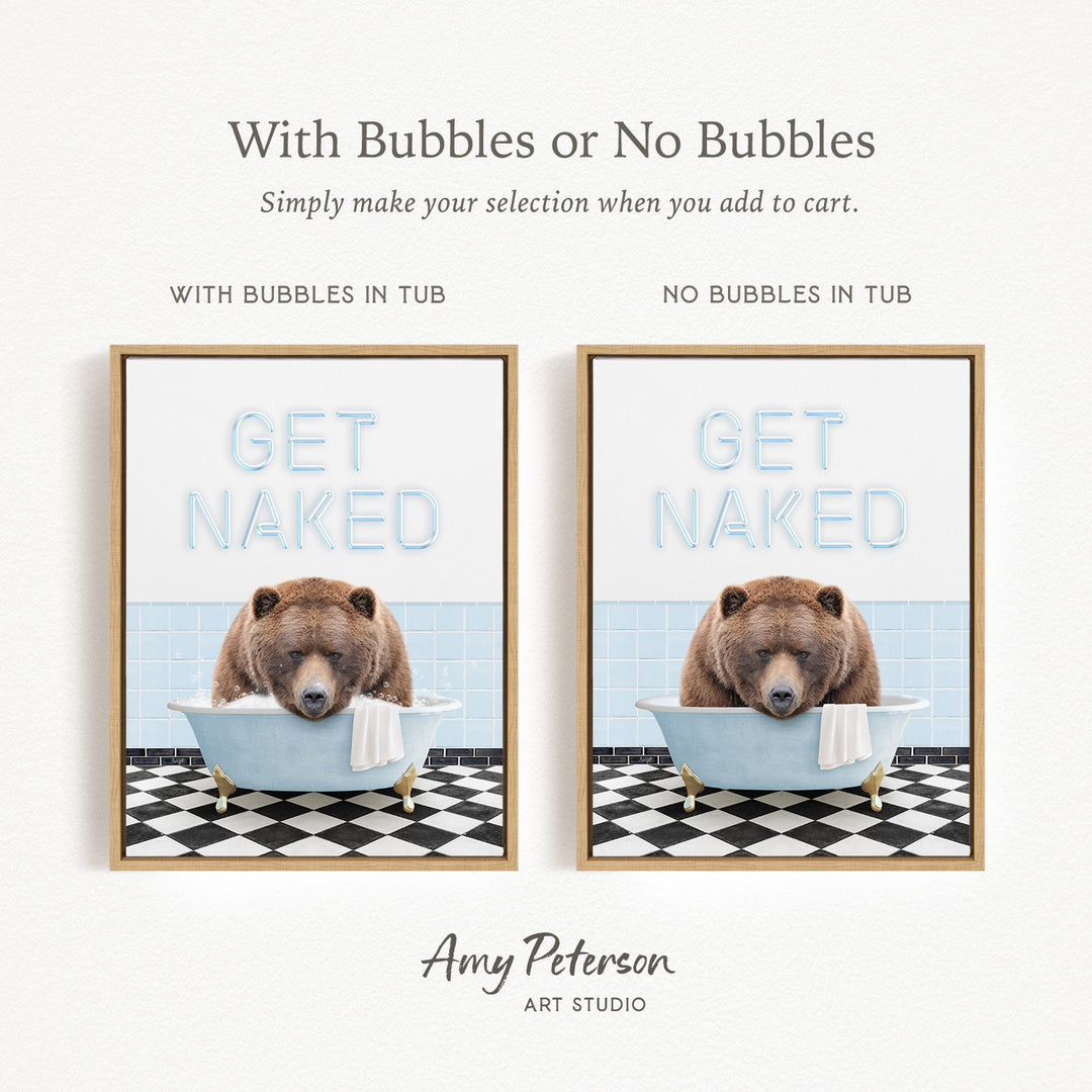 The image is a framed print featuring a bear sitting in a bathtub with the words "GET NAKED" written on it. The print has two different options: one with bubbles in the tub and one without bubbles in the tub. The text above the print reads "With Bubbles or No Bubbles Simply make your selection when you add to cart."
