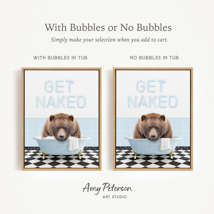 The image is a framed print featuring a bear sitting in a bathtub with the words "GET NAKED" written on it. The print has two different options: one with bubbles in the tub and one without bubbles in the tub. The text above the print reads "With Bubbles or No Bubbles Simply make your selection when you add to cart."