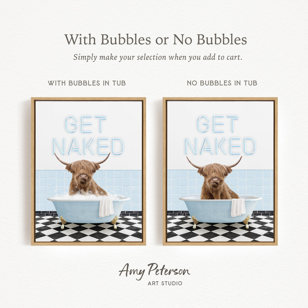 The image is a framed print featuring a cartoon image of a horned animal, likely a yak, sitting in a bathtub. The text on the print reads "Get Naked" and is accompanied by a humorous message. The print is presented in two different styles: one with bubbles in the tub and one without bubbles in the tub. The text "With Bubbles or No Bubbles" is displayed above the print, indicating that the selection of the bathtub style is based on the presence or absence of bubbles.