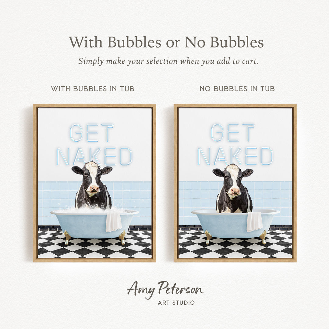 The image is a framed print featuring a cow sitting in a bathtub with the words "GET NAKED" written on it. The print has two different options: one with bubbles in the tub and one without bubbles in the tub. The text above the print reads "With Bubbles or No Bubbles Simply make your selection when you add to cart."