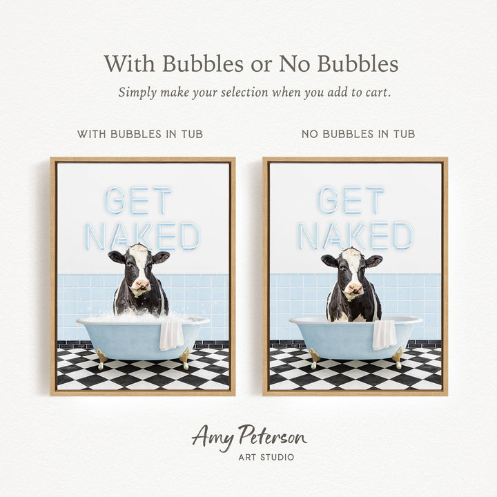 The image is a framed print featuring a cow sitting in a bathtub with the words "GET NAKED" written on it. The print has two different options: one with bubbles in the tub and one without bubbles in the tub. The text above the print reads "With Bubbles or No Bubbles Simply make your selection when you add to cart."