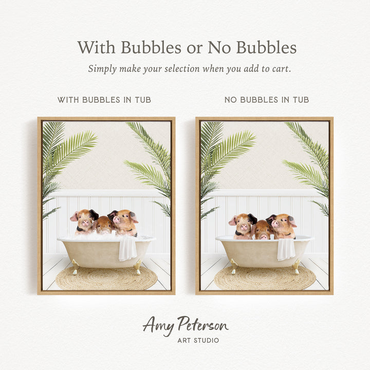 The image is a collage of two framed pictures, each featuring a group of small animals, likely pigs, sitting in a bathtub. The text above the images reads "With Bubbles or No Bubbles" and below the images, it says "Simply make your selection when you add to cart." The artist's name, Amy Peterson, is mentioned at the bottom of the image.