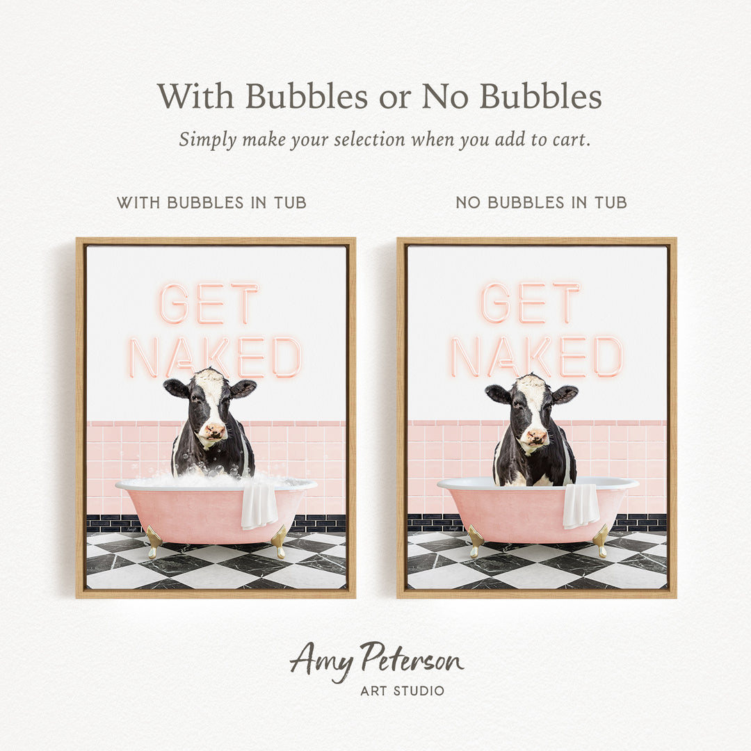 The image is a framed print featuring a cow sitting in a pink bathtub, with the words "GET NAKED" displayed above the cow. The print has two different options: one with bubbles in the tub and one without bubbles in the tub.