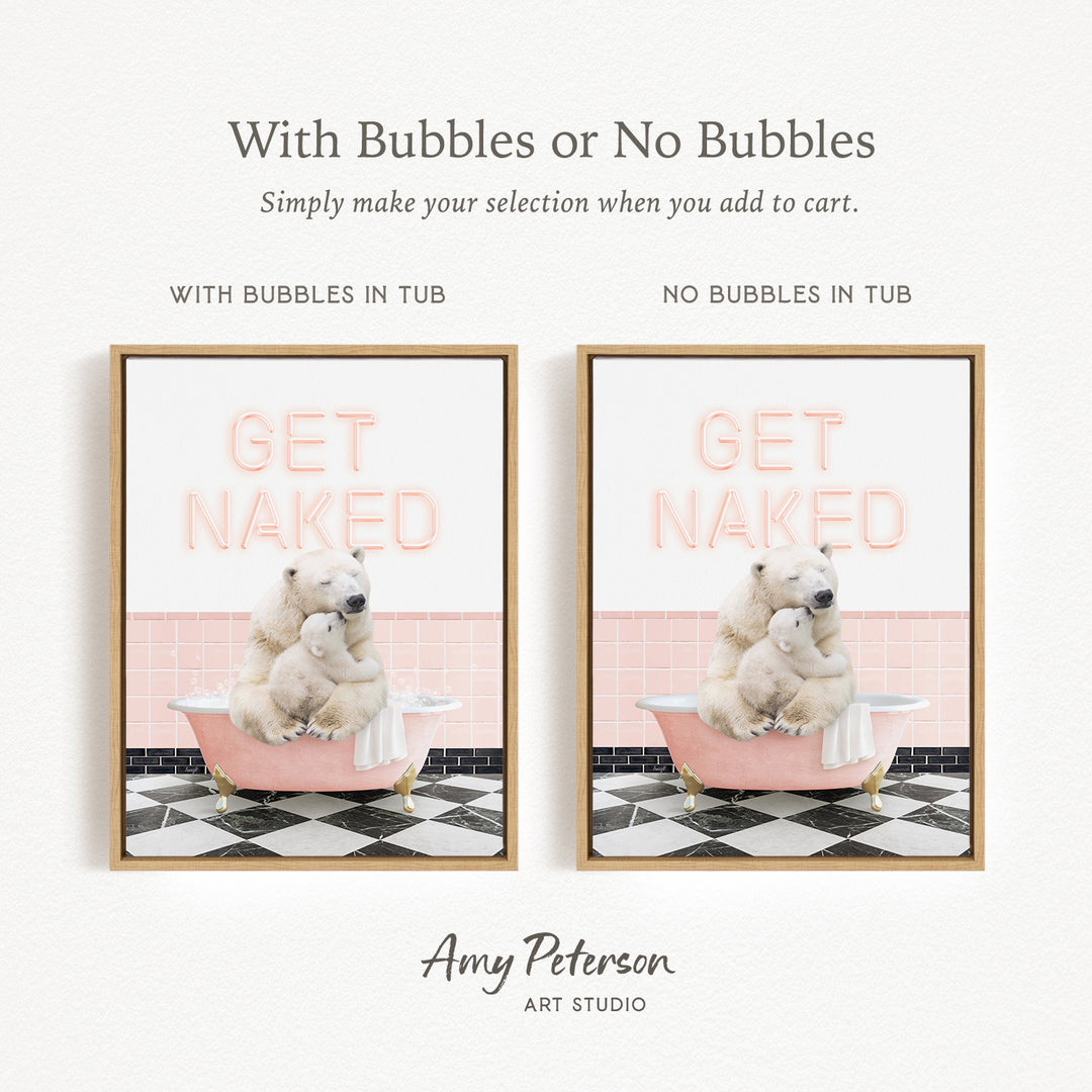 The image is a framed print featuring a polar bear sitting in a bathtub with a towel around its neck, accompanied by the text "GET NAKED" in a pink and white color scheme. The print has two different options: one with bubbles in the tub and one without bubbles in the tub.