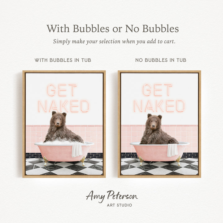 The image is a framed print featuring a bear sitting in a pink bathtub with the words "GET NAKED" written on it. The print has two different options: one with bubbles in the tub and one without bubbles in the tub.