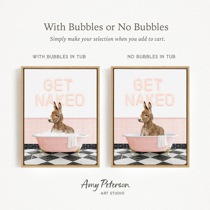 The image is a framed print featuring a donkey sitting in a pink bathtub with the words "GET NAKED" written on it. The print has two different options: one with bubbles in the tub and one without bubbles in the tub.