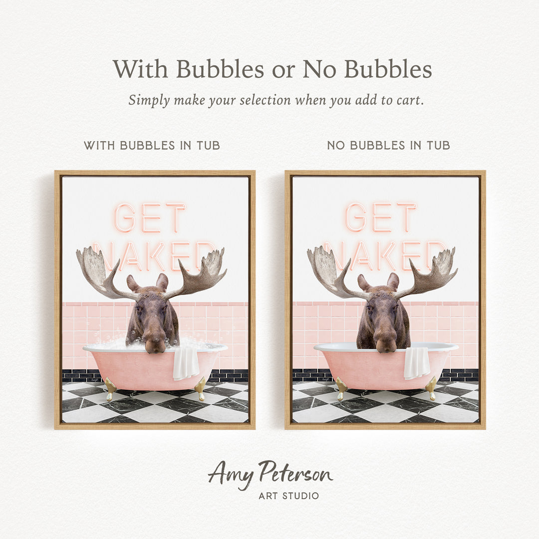 The image is a framed print featuring a moose sitting in a pink bathtub with the words "GET NAKED" written on it. The print has two different options: one with bubbles in the tub and one without bubbles in the tub.