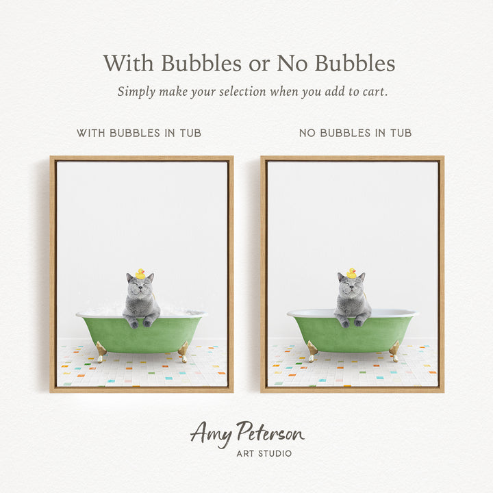 The image is a collage of two framed pictures, each featuring a gray cat sitting in a green bathtub. The cat is wearing a yellow rubber duck, and the bathtub is filled with bubbles. The text above the images reads "With Bubbles or No Bubbles" and "Simply make your selection when you add to cart." The artist's name, Amy Peterson, is displayed at the bottom of the image.