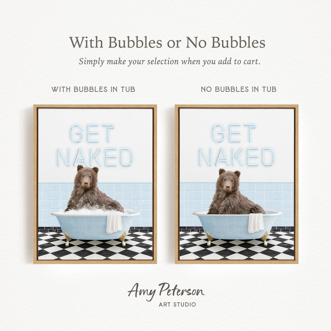 The image is a framed print featuring a bear sitting in a bathtub with the words "GET NAKED" written on it. The print has two different options: one with bubbles in the tub and one without bubbles in the tub. The text above the print reads "With Bubbles or No Bubbles Simply make your selection when you add to cart."