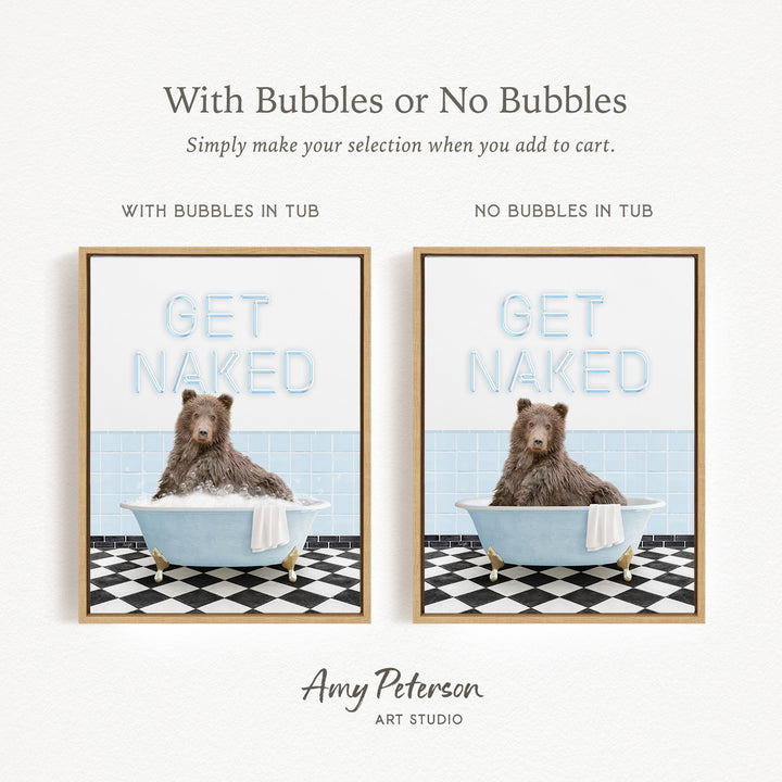 The image is a framed print featuring a bear sitting in a bathtub with the words "GET NAKED" written on it. The print has two different options: one with bubbles in the tub and one without bubbles in the tub. The text above the print reads "With Bubbles or No Bubbles Simply make your selection when you add to cart."